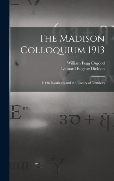 The Madison Colloquium 1913; I. On Invariants And The Theory Of Numbers