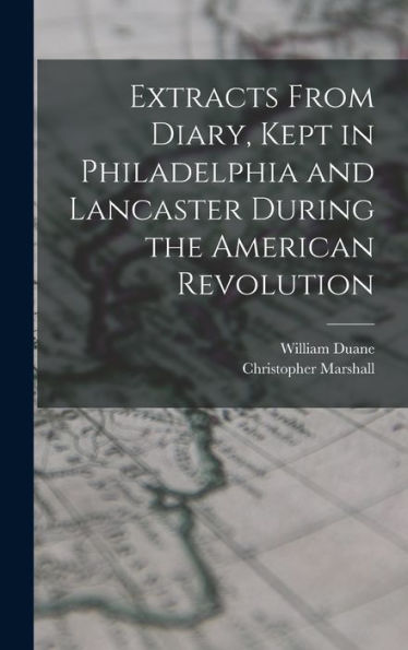 Extracts From Diary, Kept In Philadelphia And Lancaster During The American Revolution
