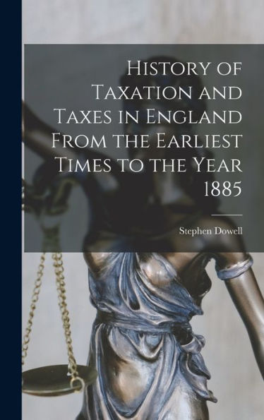 History Of Taxation And Taxes In England From The Earliest Times To The Year 1885