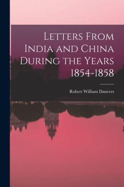 Letters From India And China During The Years 1854-1858
