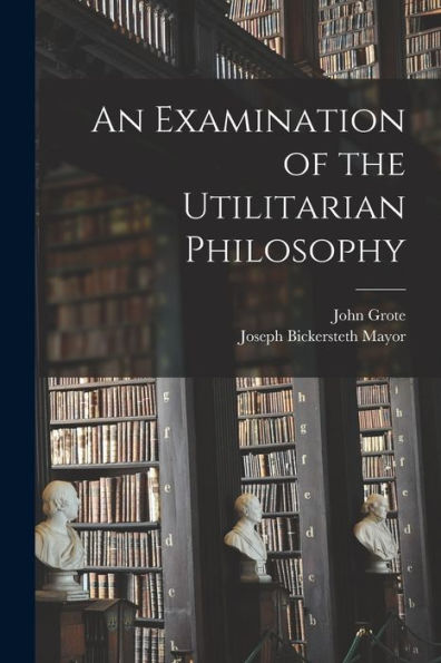 An Examination Of The Utilitarian Philosophy