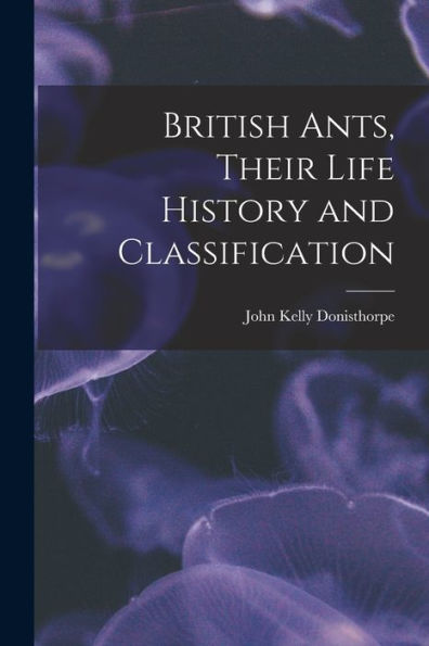 British Ants, Their Life History And Classification