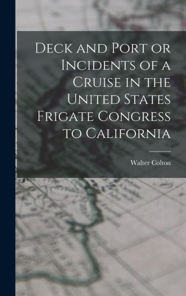 Deck And Port Or Incidents Of A Cruise In The United States Frigate Congress To California