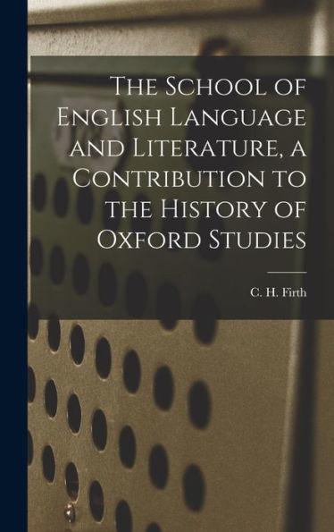 The School Of English Language And Literature, A Contribution To The History Of Oxford Studies