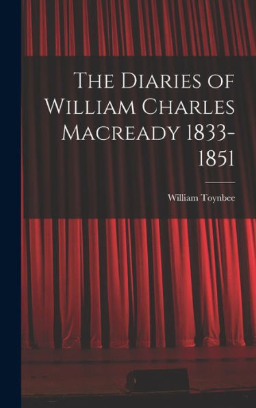 The Diaries Of William Charles Macready 1833-1851