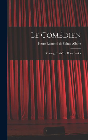 Le Comédien: Ouvrage Divisé En Deux Parties (French Edition)