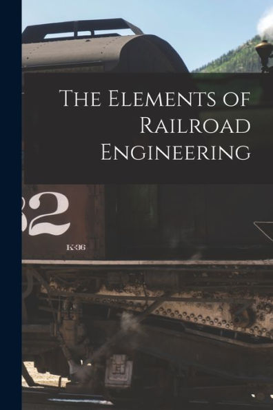 The Elements Of Railroad Engineering