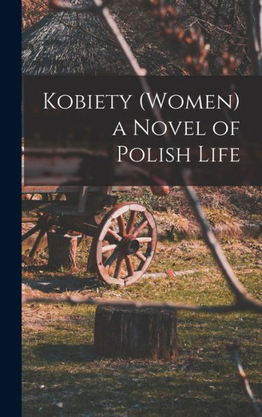 Kobiety (Women) A Novel Of Polish Life