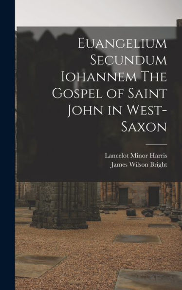 Euangelium Secundum Iohannem The Gospel Of Saint John In West-Saxon
