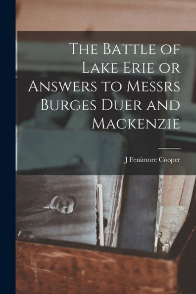 The Battle Of Lake Erie Or Answers To Messrs Burges Duer And Mackenzie