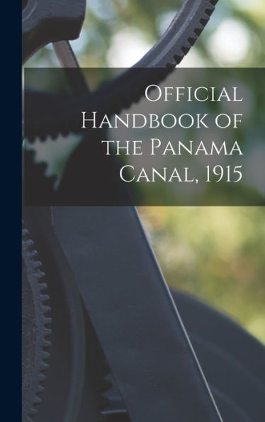 Official Handbook Of The Panama Canal, 1915