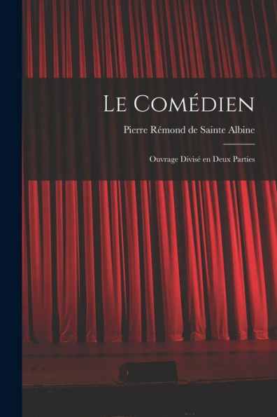 Le Comédien: Ouvrage Divisé En Deux Parties (French Edition)