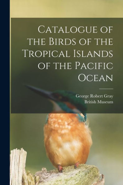 Catalogue Of The Birds Of The Tropical Islands Of The Pacific Ocean