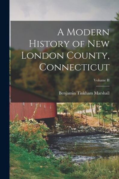 A Modern History Of New London County, Connecticut; Volume Ii