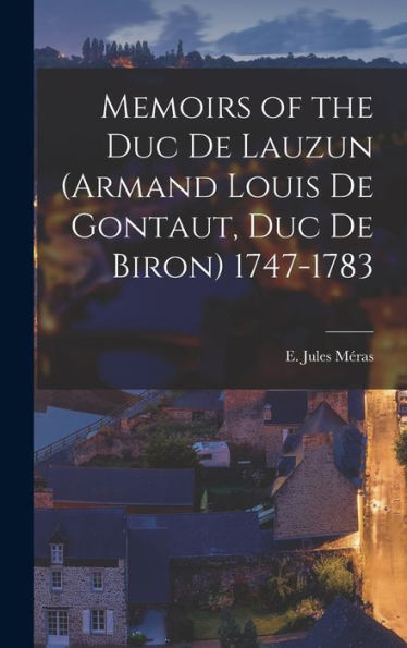 Memoirs Of The Duc De Lauzun (Armand Louis De Gontaut, Duc De Biron) 1747-1783
