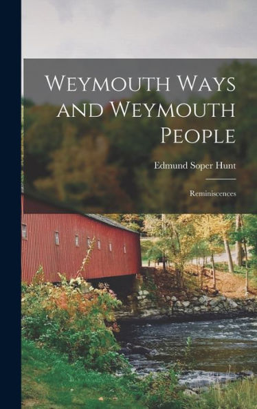 Weymouth Ways And Weymouth People: Reminiscences