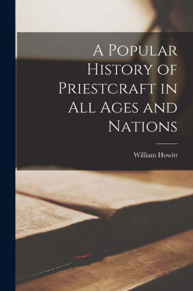 A Popular History Of Priestcraft In All Ages And Nations