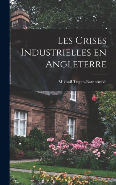 Les Crises Industrielles En Angleterre (French Edition)