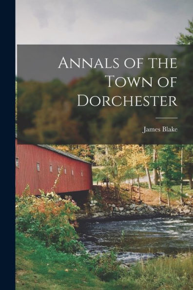Annals Of The Town Of Dorchester