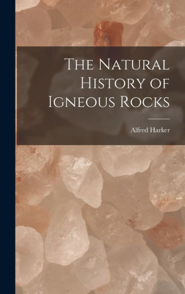 The Natural History Of Igneous Rocks