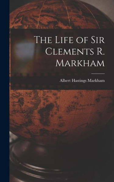 The Life Of Sir Clements R. Markham