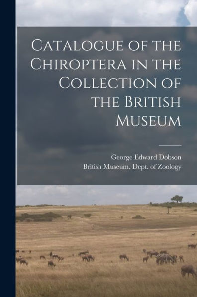 Catalogue Of The Chiroptera In The Collection Of The British Museum