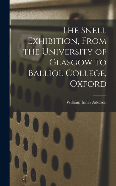 The Snell Exhibition, From The University Of Glasgow To Balliol College, Oxford