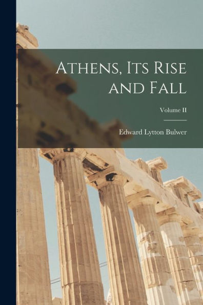 Athens, Its Rise And Fall; Volume Ii
