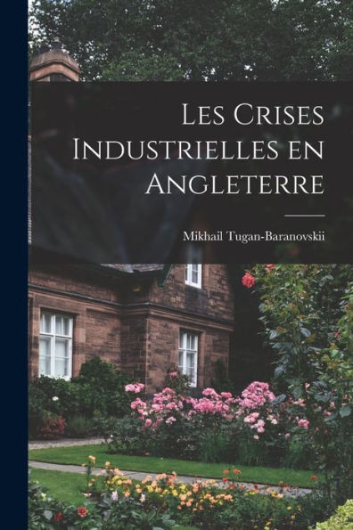 Les Crises Industrielles En Angleterre (French Edition)
