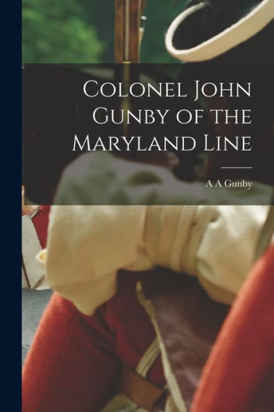 Colonel John Gunby Of The Maryland Line
