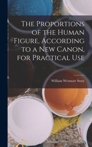 The Proportions Of The Human Figure, According To A New Canon, For Practical Use