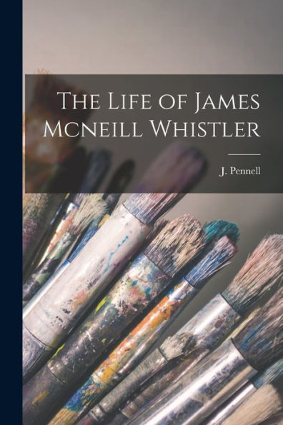 The Life Of James Mcneill Whistler