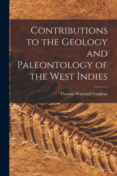 Contributions To The Geology And Paleontology Of The West Indies