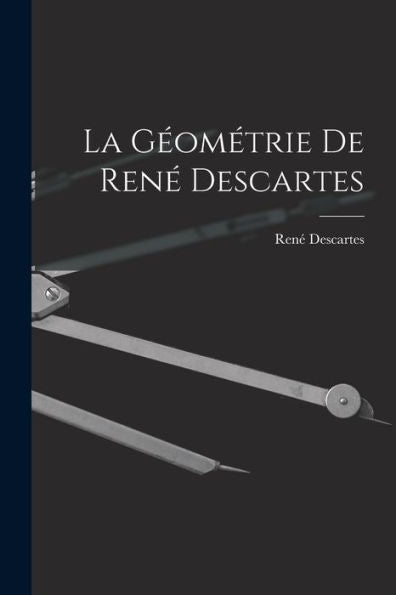 La Géométrie De René Descartes (French Edition)