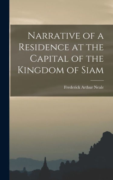 Narrative Of A Residence At The Capital Of The Kingdom Of Siam