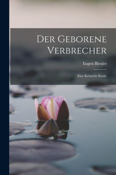 Der Geborene Verbrecher: Eine Kritische Studie (German Edition)