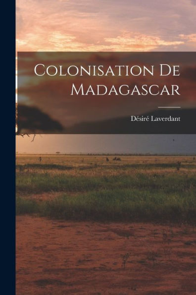 Colonisation De Madagascar (French Edition)