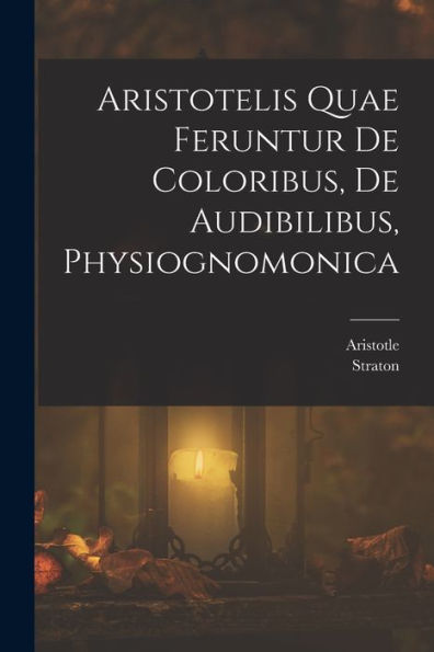 Aristotelis Quae Feruntur De Coloribus, De Audibilibus, Physiognomonica (Ancient Greek Edition)
