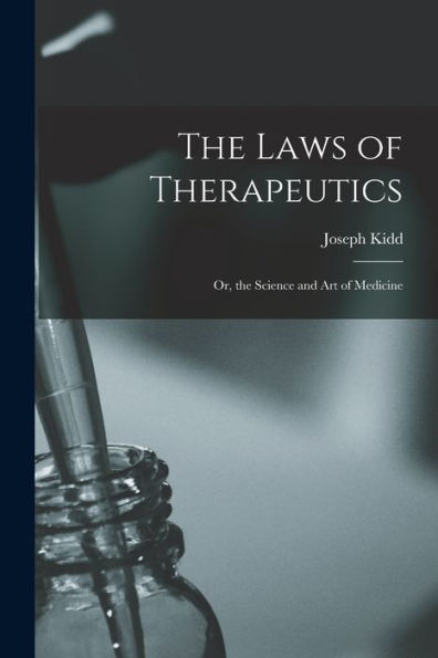 The Laws Of Therapeutics: Or, The Science And Art Of Medicine