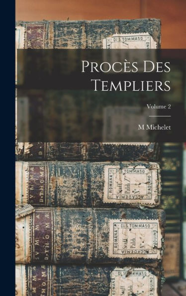 Procès Des Templiers; Volume 2 (French Edition)