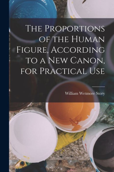 The Proportions Of The Human Figure, According To A New Canon, For Practical Use