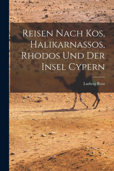 Reisen Nach Kos, Halikarnassos, Rhodos Und Der Insel Cypern (German Edition)