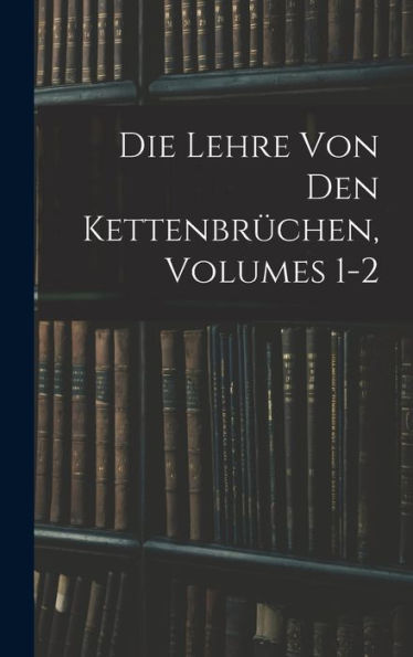 Die Lehre Von Den Kettenbrüchen, Volumes 1-2 (German Edition)