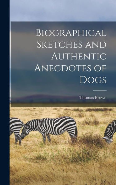 Biographical Sketches And Authentic Anecdotes Of Dogs