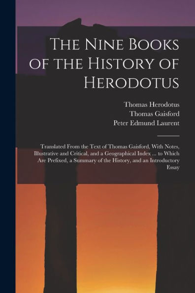 The Nine Books Of The History Of Herodotus: Translated From The Text Of Thomas Gaisford, With Notes, Illustrative And Critical, And A Geographical ... Of The History, And An Introductory Essay