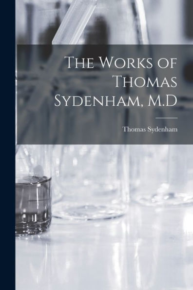 The Works Of Thomas Sydenham, M.D