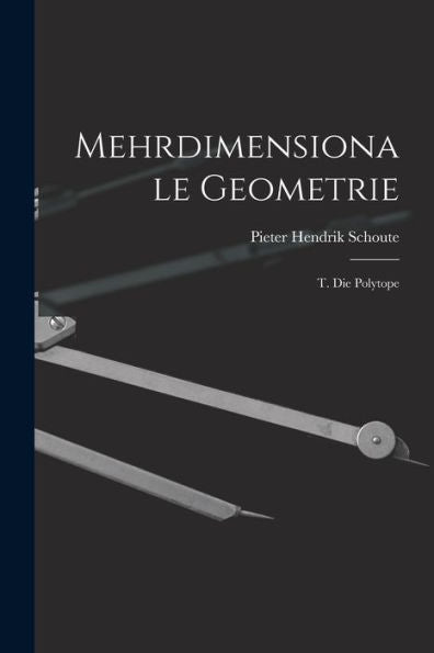 Mehrdimensionale Geometrie: T. Die Polytope (German Edition)