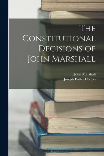 The Constitutional Decisions Of John Marshall