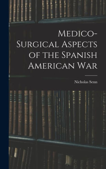 Medico-Surgical Aspects Of The Spanish American War