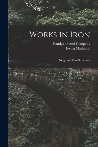 Works In Iron: Bridge And Roof Structures